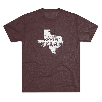 I'm an Effin' Texan - Tri-Blend Crew Tee