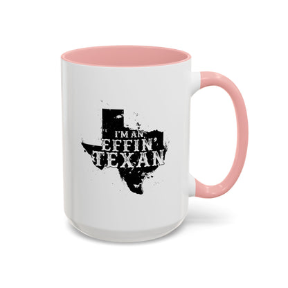 I'm an Effin' Texan - Coffee Mug, 11oz or 15oz