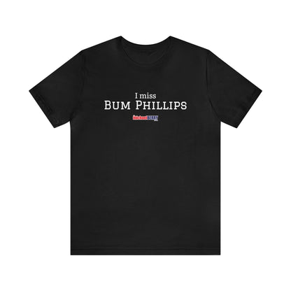 I miss BUM PHILLIPS - Unisex Jersey Short Sleeve Tee