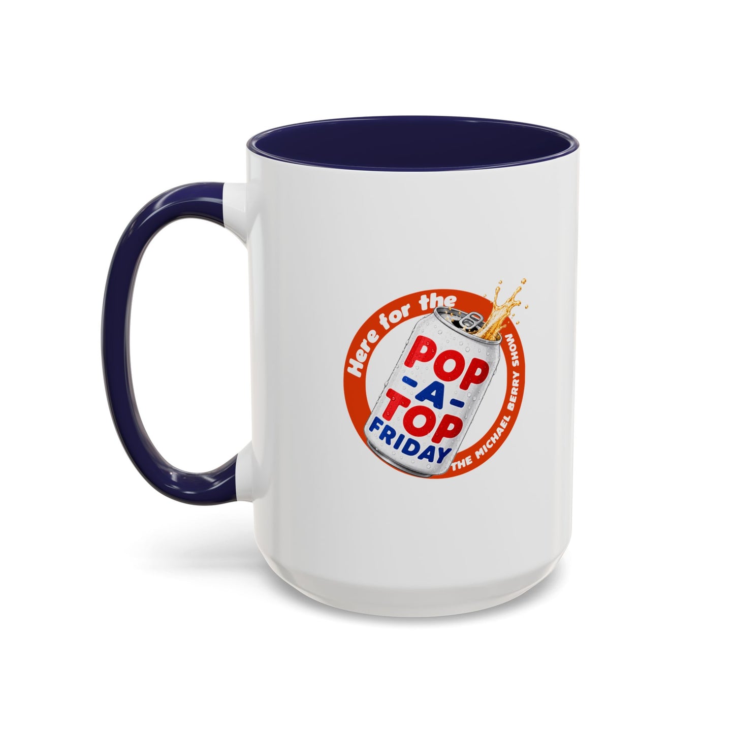 Here for the Pop-a-top Friday - Coffee Mug, 11oz or 15oz