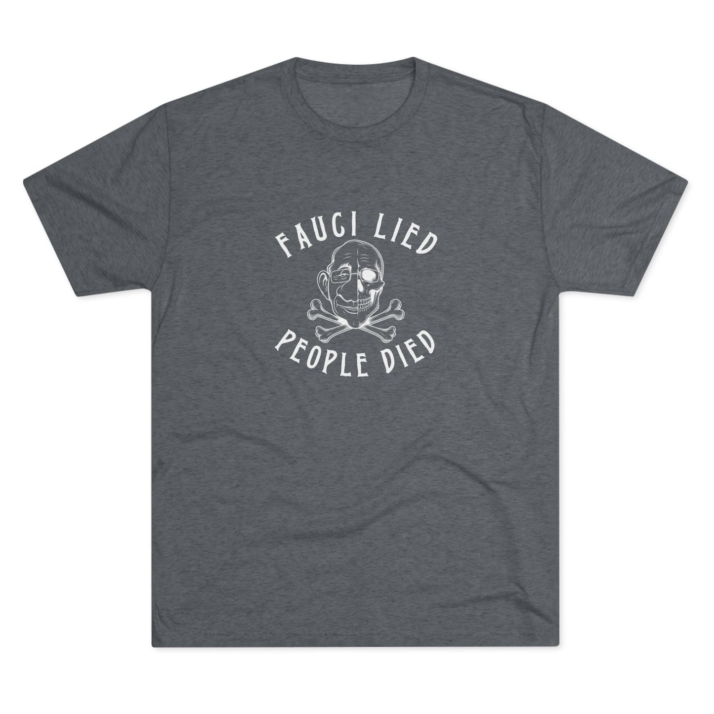 Fauci Lied People Died - Tri-Blend Crew Tee