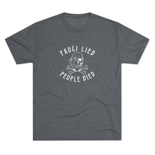 Fauci Lied People Died - Tri-Blend Crew Tee