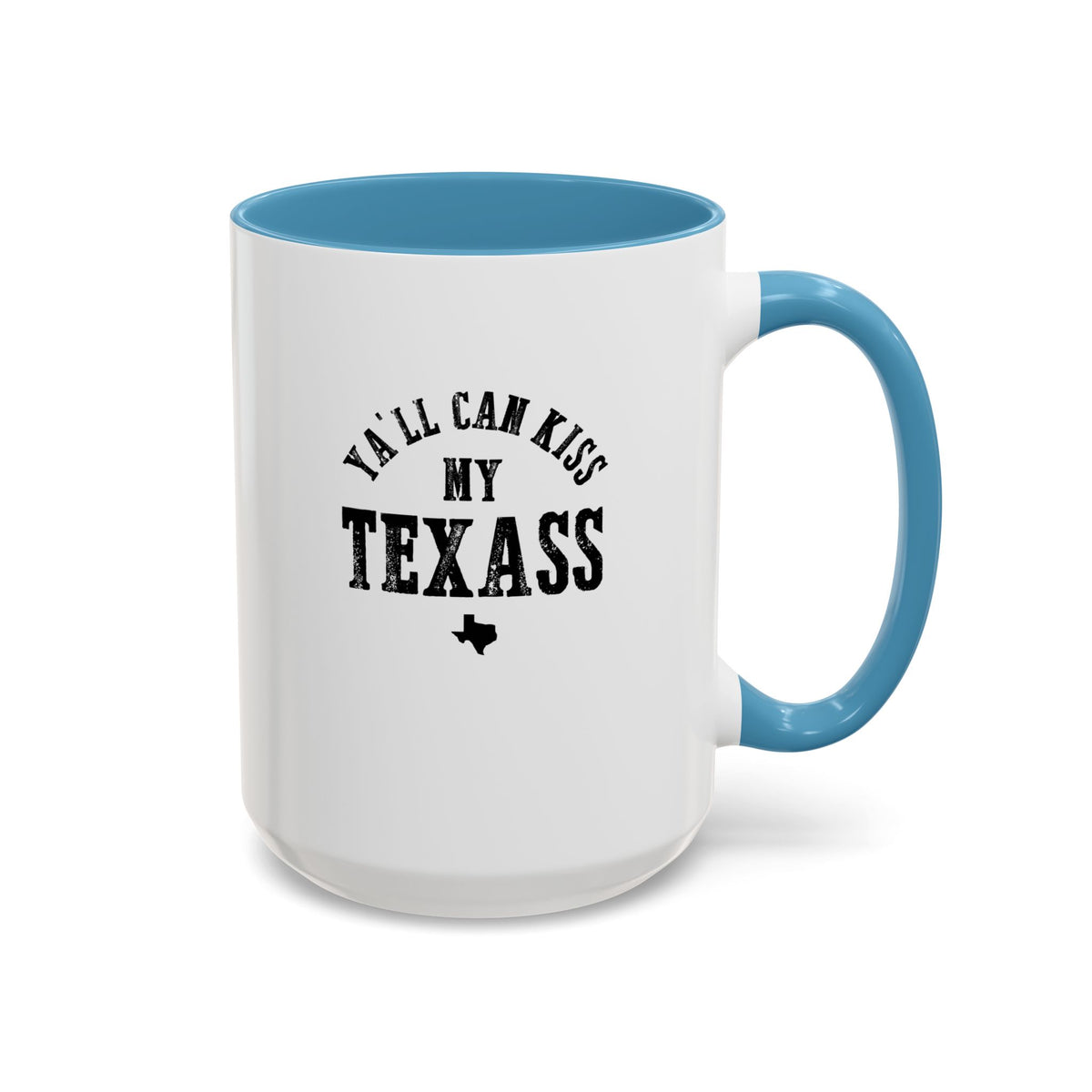 Y'all Can Kiss my Texass - Coffee Mug, 11oz or 15oz