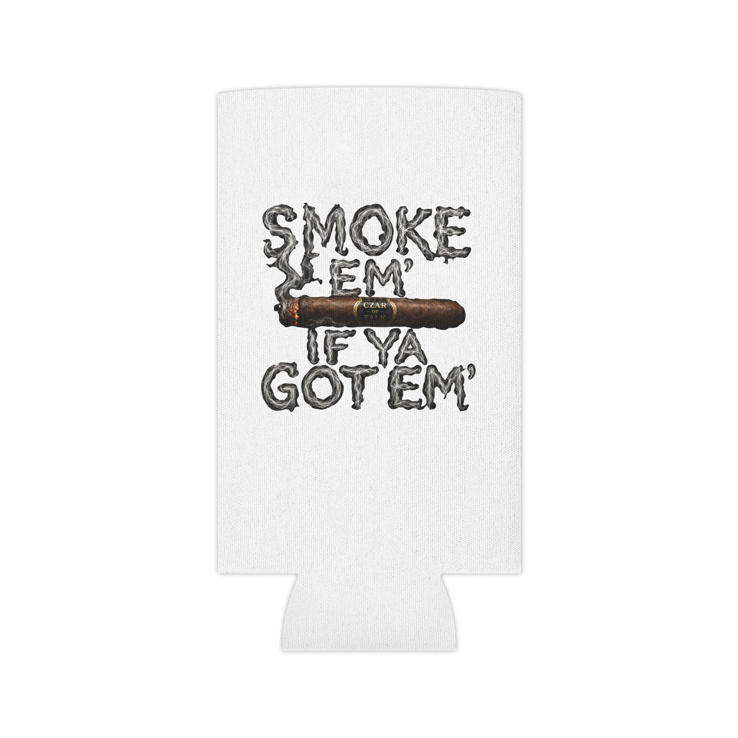 Smoke em' if you got em' - Can Cooler