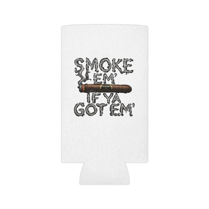 Smoke em' if you got em' - Can Cooler