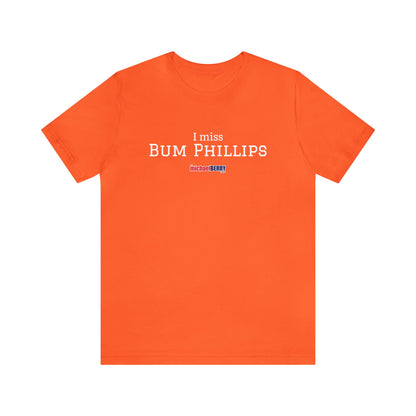 I miss BUM PHILLIPS - Unisex Jersey Short Sleeve Tee