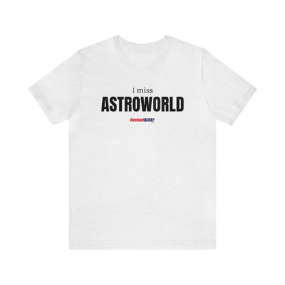 I miss ASTROWORLD - Unisex Jersey Short Sleeve Tee