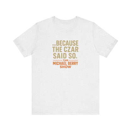 Because the Czar said so - Short Sleeve Tee