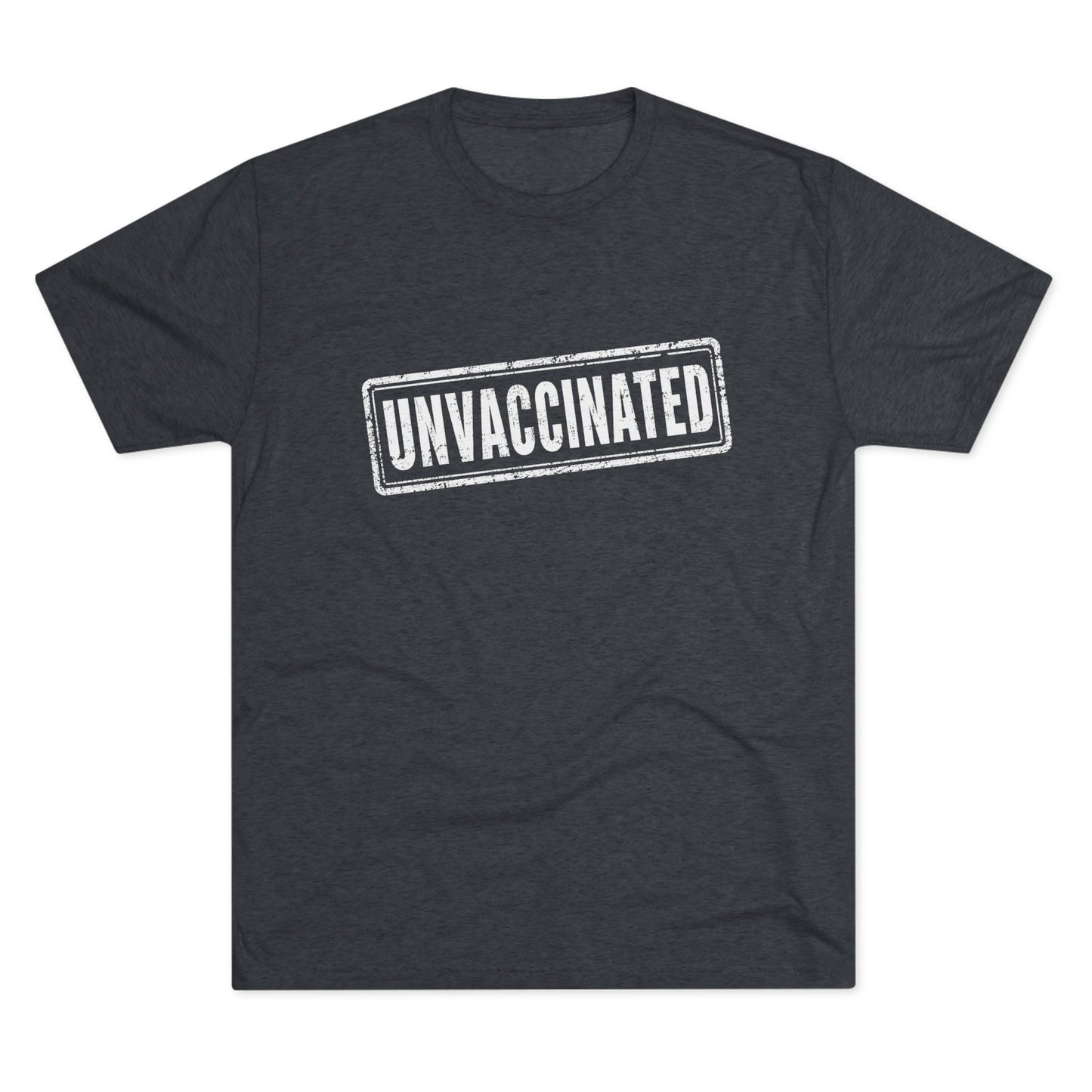 Unvaccinated - Tri-Blend Crew Tee