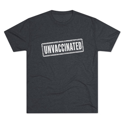 Unvaccinated - Tri-Blend Crew Tee