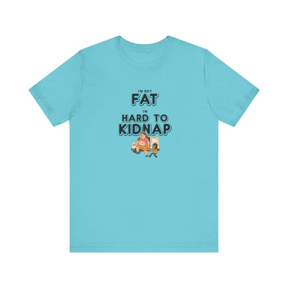 Women's "I'm not fat, I'm hard to kidnap" - Short Sleeve Tee