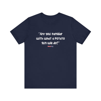 Are you familiar with what a potato gun will do? - Men's Short Sleeve Tee