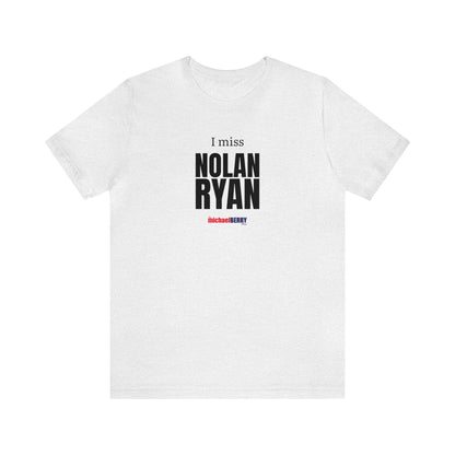 I miss NOLAN RYAN - Unisex Jersey Short Sleeve Tee