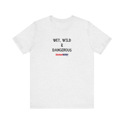 Wet, Wild & Dangerous - Men's Short Sleeve Tee