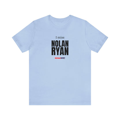 I miss NOLAN RYAN - Unisex Jersey Short Sleeve Tee