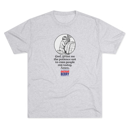 God, grant me the patience not to cuss people out today. Amen. - Tri-Blend Crew Tee
