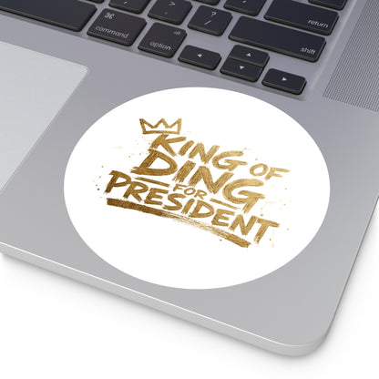 King of Ding for President - Round Sticker