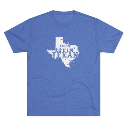 I'm an Effin' Texan - Tri-Blend Crew Tee