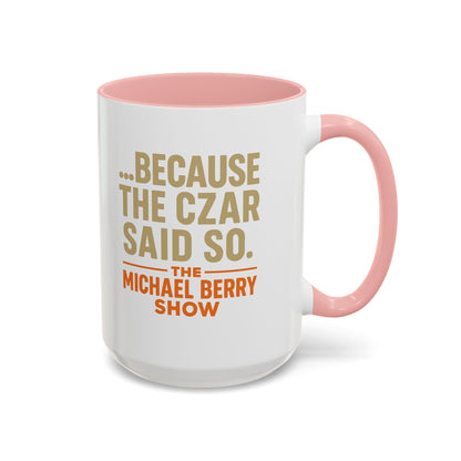 Because the Czar said so - Coffee Mug, 11oz or 15oz