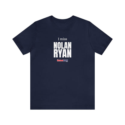 I miss NOLAN RYAN - Unisex Jersey Short Sleeve Tee