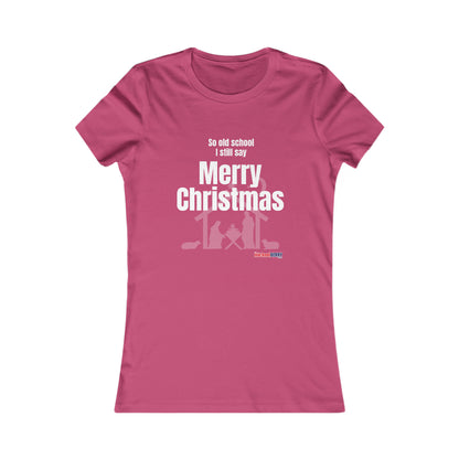 So old school I still say Merry Christmas - Women's Favorite Tee