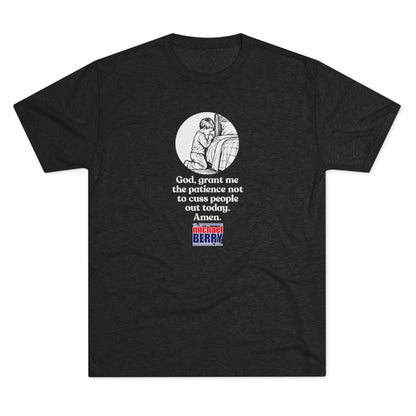 God, grant me the patience not to cuss people out today. Amen. - Tri-Blend Crew Tee