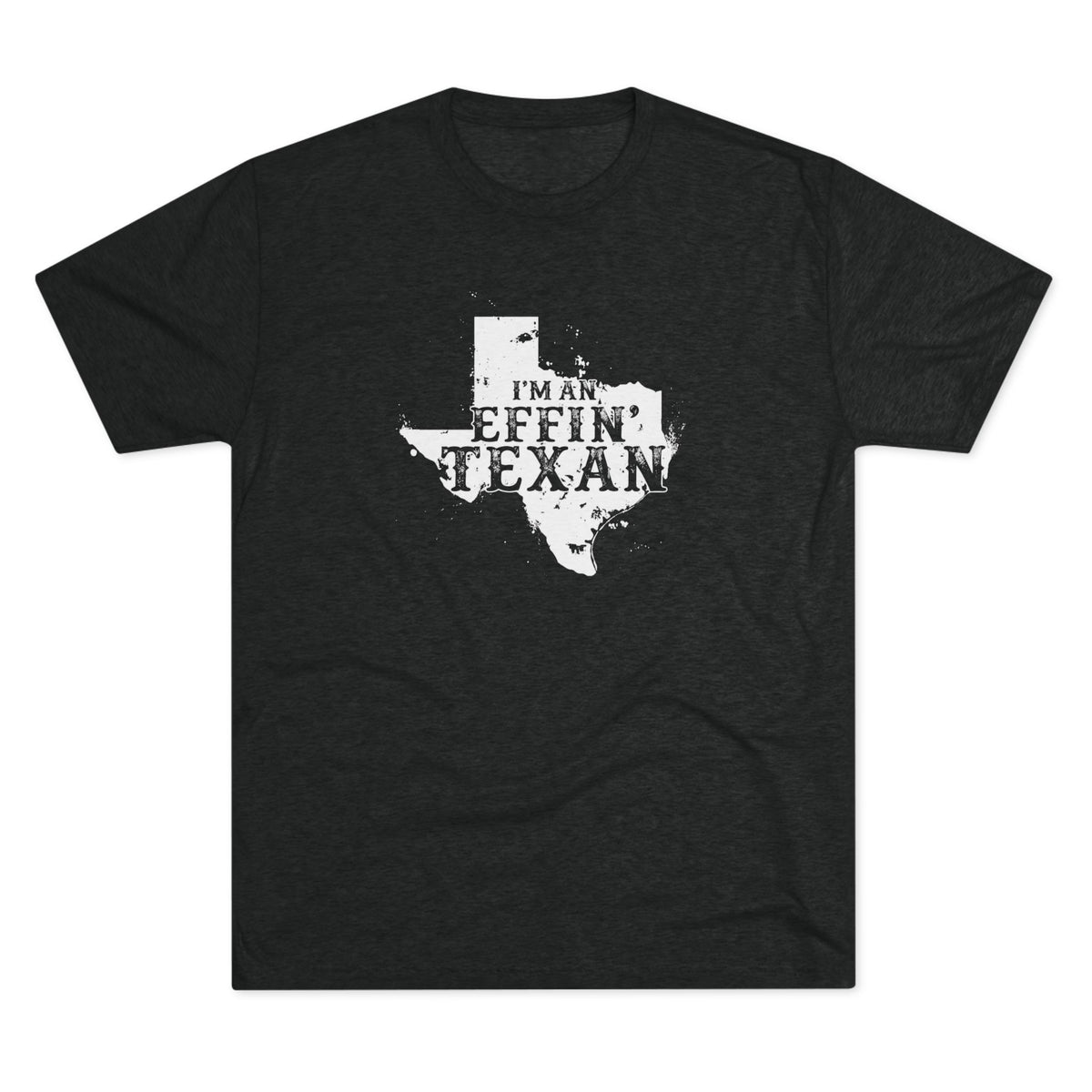I'm an Effin' Texan - Tri-Blend Crew Tee
