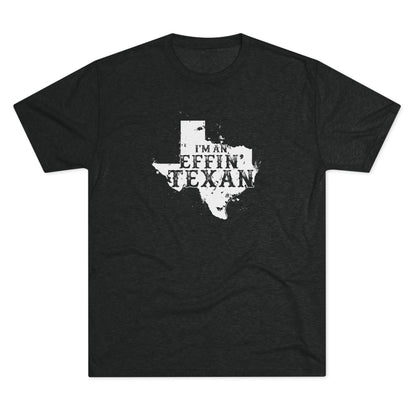 I'm an Effin' Texan - Tri-Blend Crew Tee