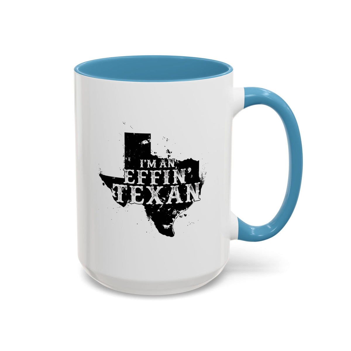 I'm an Effin' Texan - Coffee Mug, 11oz or 15oz