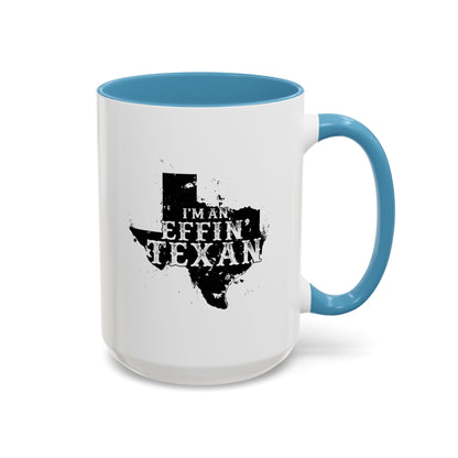 I'm an Effin' Texan - Coffee Mug, 11oz or 15oz