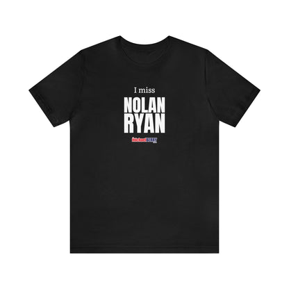 I miss NOLAN RYAN - Unisex Jersey Short Sleeve Tee