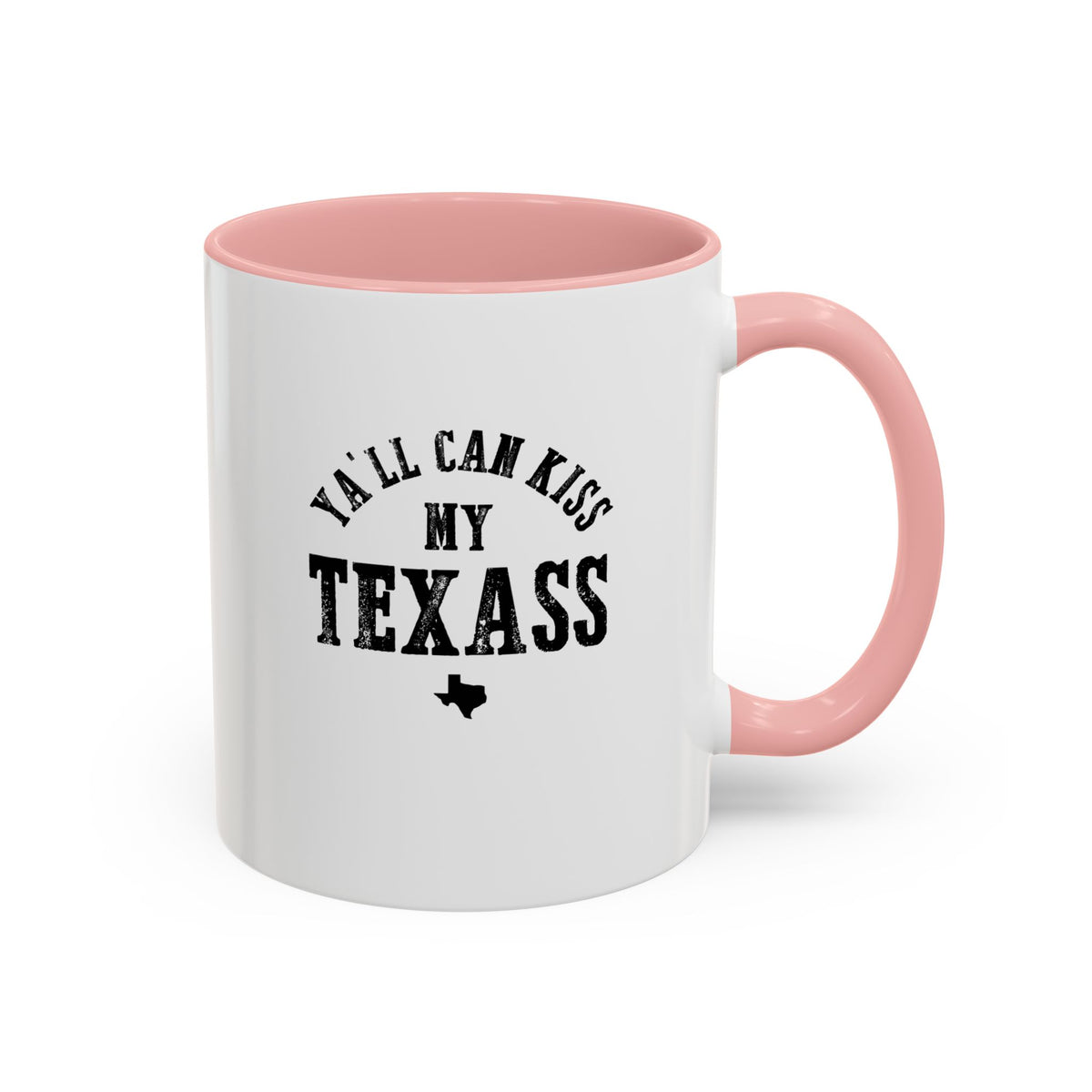 Y'all Can Kiss my Texass - Coffee Mug, 11oz or 15oz