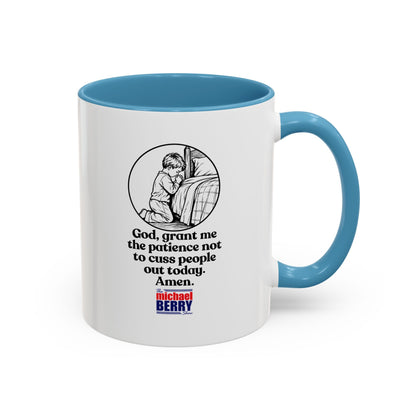 God, grant me the patience not to cuss people out today. Amen. - Coffee Mug, 11oz or 15oz