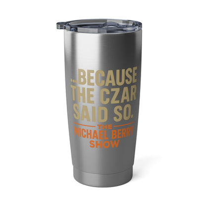 Because the Czar said so - 20oz Tumbler