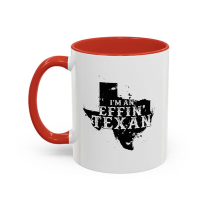 I'm an Effin' Texan - Coffee Mug, 11oz or 15oz