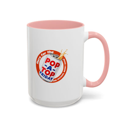 Here for the Pop-a-top Friday - Coffee Mug, 11oz or 15oz