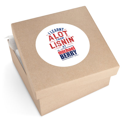 I learnt alot from lisnin' - Round Sticker