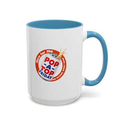 Here for the Pop-a-top Friday - Coffee Mug, 11oz or 15oz