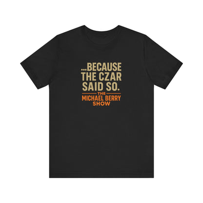 Because the Czar said so - Short Sleeve Tee