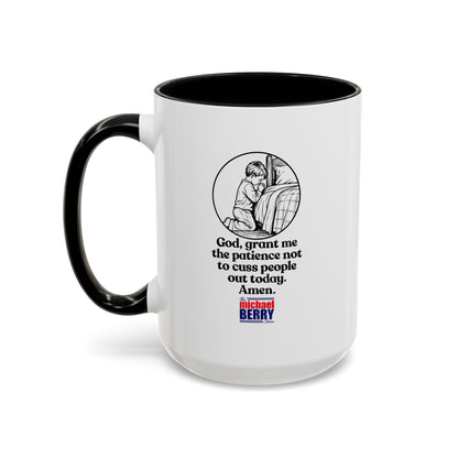 God, grant me the patience not to cuss people out today. Amen. - Coffee Mug, 11oz or 15oz