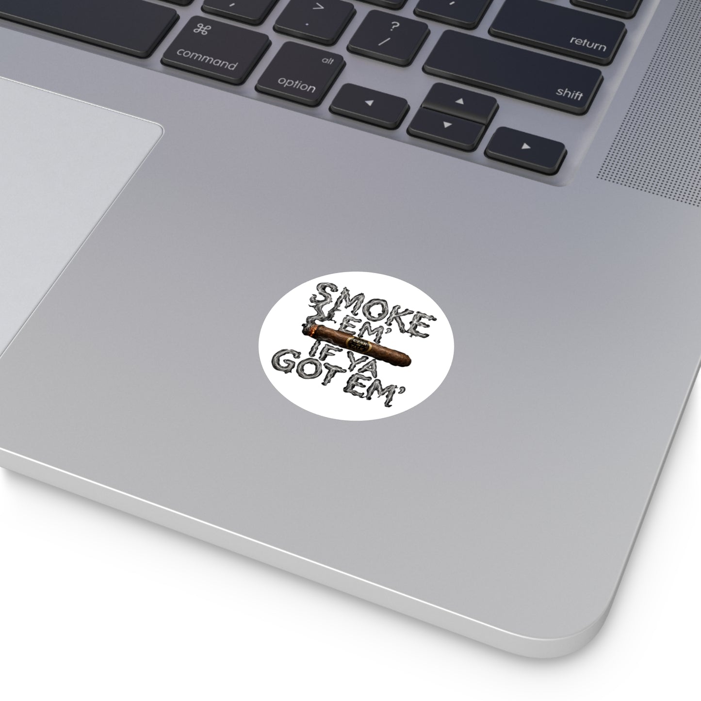 Smoke em' if you got em' - Round Sticker