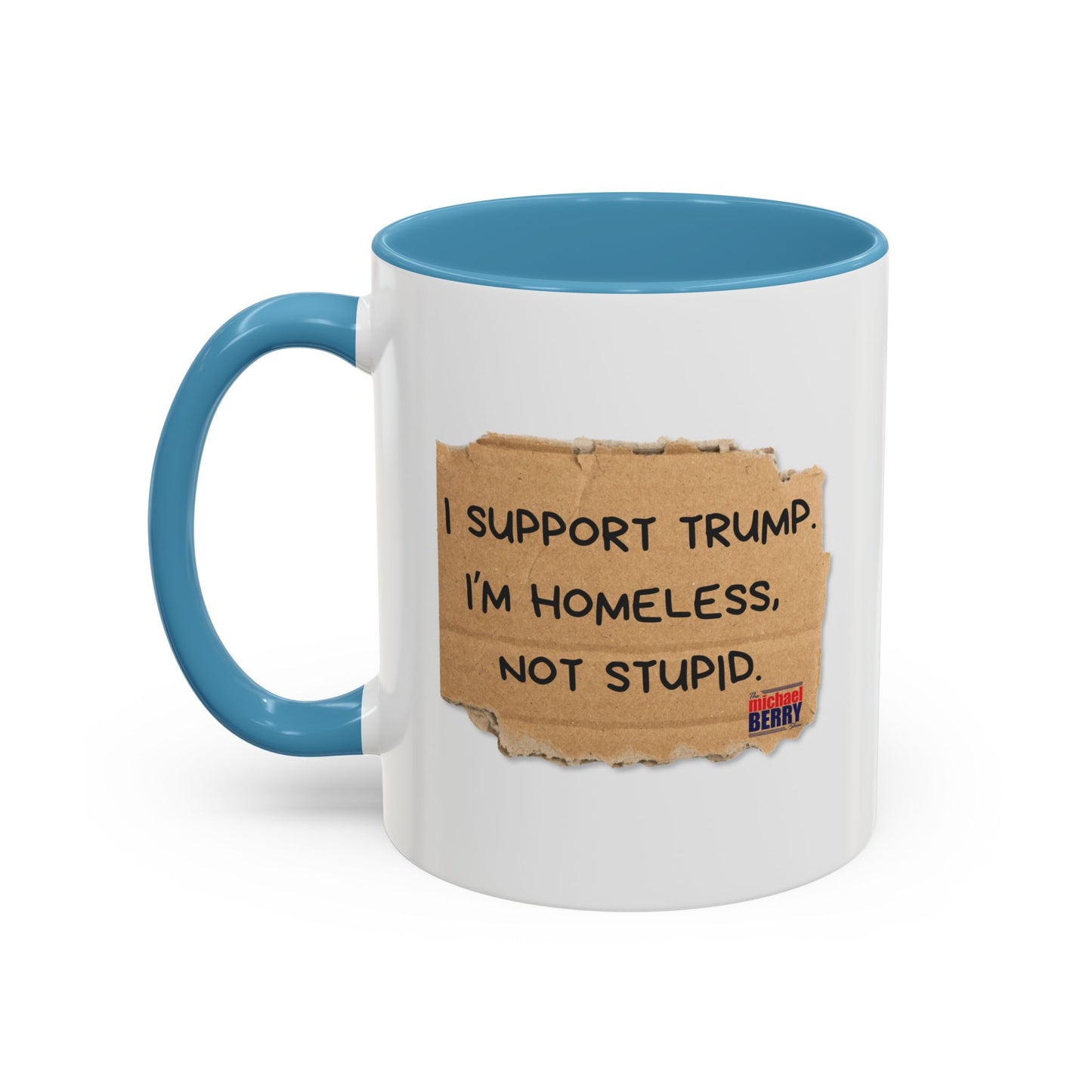 I support Trump. I'm homeless, not stupid - Coffee Mug, 11oz or 15oz