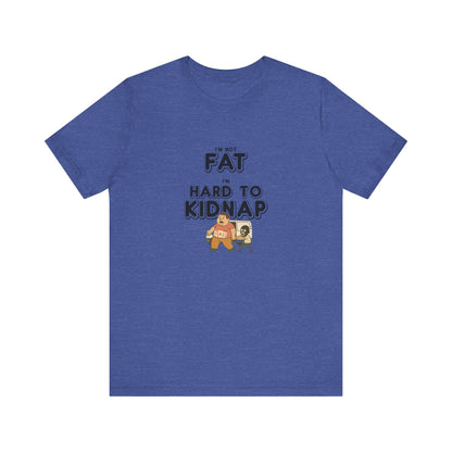 Men's "I'm not fat, I'm hard to kidnap" - Short Sleeve Tee
