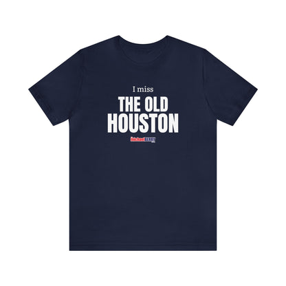 I miss THE OLD HOUSTON - Unisex Jersey Short Sleeve Tee