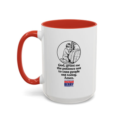 God, grant me the patience not to cuss people out today. Amen. - Coffee Mug, 11oz or 15oz