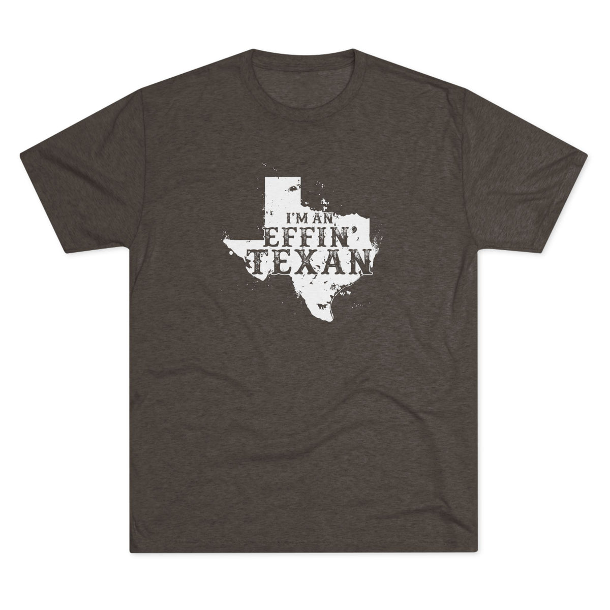 I'm an Effin' Texan - Tri-Blend Crew Tee