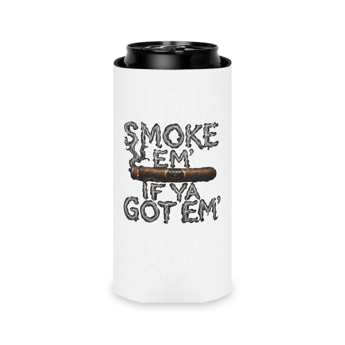 Smoke em' if you got em' - Can Cooler