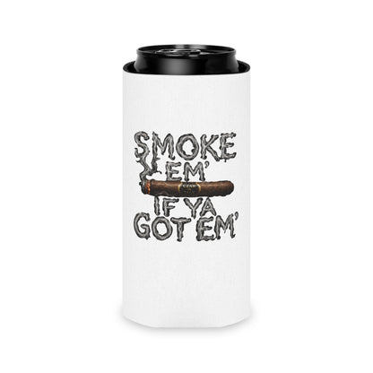 Smoke em' if you got em' - Can Cooler