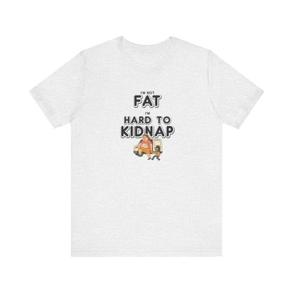 Women's "I'm not fat, I'm hard to kidnap" - Short Sleeve Tee