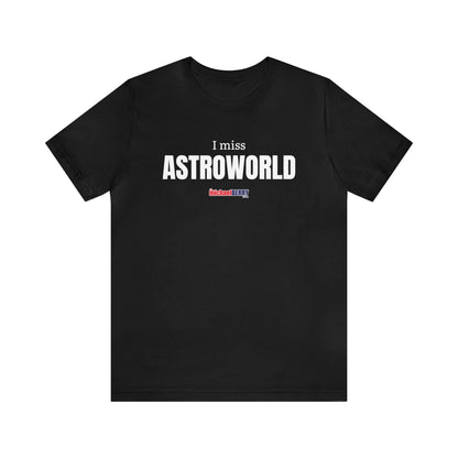 I miss ASTROWORLD - Unisex Jersey Short Sleeve Tee